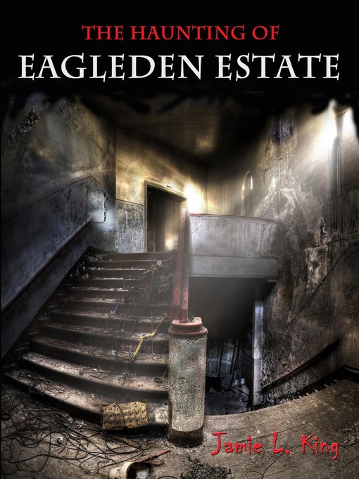 Title details for The Haunting of Eagleden Estate by Jamie L. King - Available